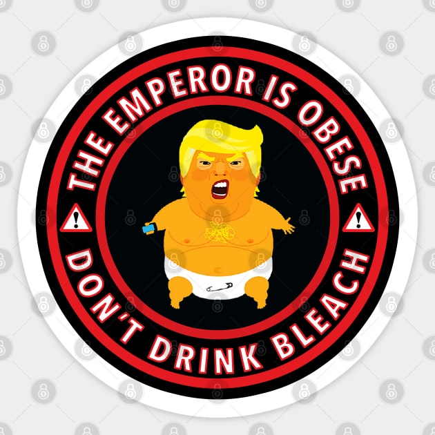 The Emperor is Obese - Don't Drink Bleach Sticker by Tainted